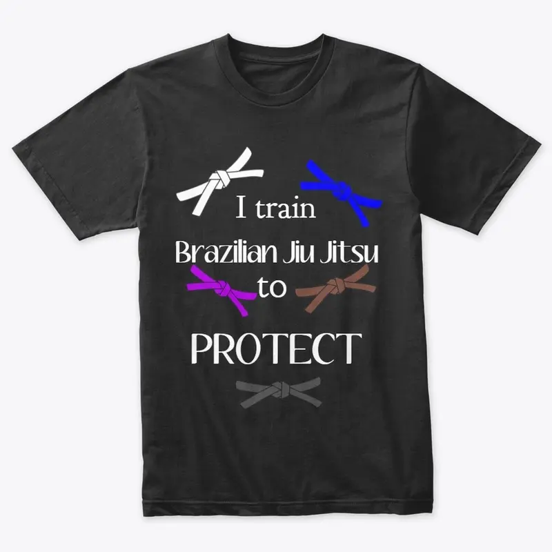 I train BJJ to Protect 