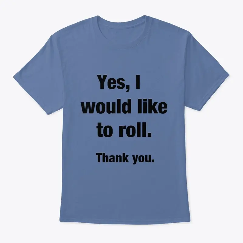 Yes, I would like to roll