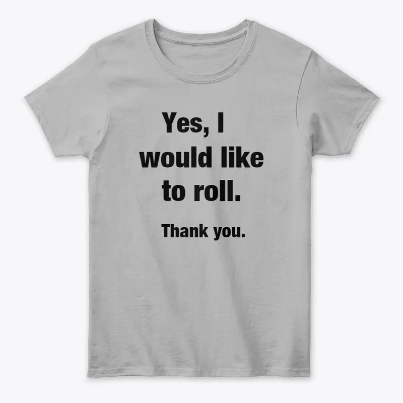 Yes, I would like to roll